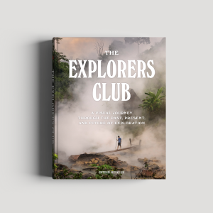 The Explorers Club: A Visual Journey Through the Past. Present. and Future of Exploration